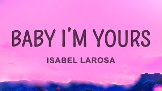 Baby I'm yours - Isabel LaRosa (Lyrics) |1hour Lyrics
