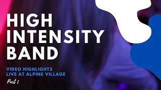 HIGH INTENSITY BAND gigs @ Alpine Village // VIDEO HIGHLIGHTS  // Part 1