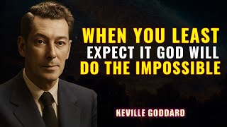 When You Least Expect It, God Will Do the Impossible” | NEVILLE GODDARD