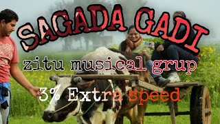 SAGADA GADI || ZITU MUSICAL GRUP || 3% EXTRA SPEED "