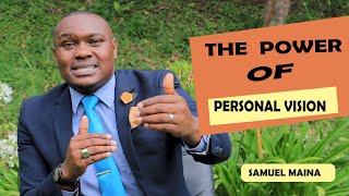 POWER OF PERSONAL VISION   [ SAM MAINA]