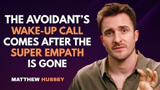 The Avoidant’s Wake-Up Call Comes After the Super Empath Is Gone | Matthew Hussey