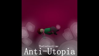 TheCoolestLime — Anti-Utopia