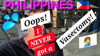Oops! I NEVER got a Vasectomy! PHILIPPINES 🇵🇭 