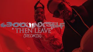 6300 JINXSELF "THEN LEAVE" (REMIX)(OFFICIAL MUSIC VIDEO)(((4K)))
