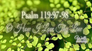 O How I Love Thy Law | Psalm 119:97-98 | Live | Wells Worship