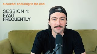 Session 4: Fast Frequently | Enduring To The End E-Course | Nathan Griffith