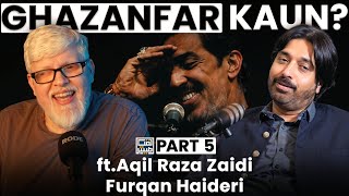 [Part 5] Ghazanfar Kaun? LIQIATEES PODCAST EP-16 ft - Allama Aqil Raza Zaidi