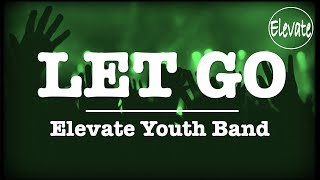 Let Go || Hillsong Young & Free (Live) Lockdown Edition || Elevate Youth Band
