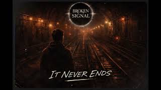 Broken Signal - It Never Ends