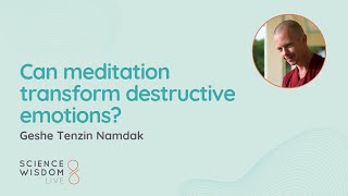 Geshe Tenzin Namdak - Can meditation transform destructive emotions?