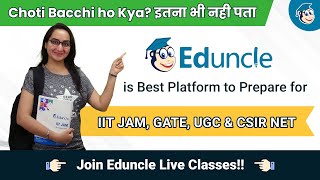 Choti Bacchi Ho Kya? Itna Bhi Nhi Pata- Eduncle is Best to Prepare for IIT JAM, GATE, UGC & CSIR NET