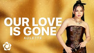 Kolette - 'Our Love Is Gone' Official Lyric Video