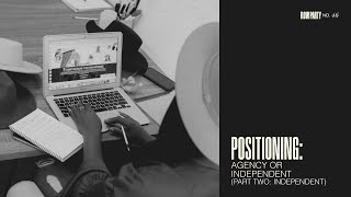 No. 46 - Positioning: Agency or Independent (Part Two: Independent Freelancer)