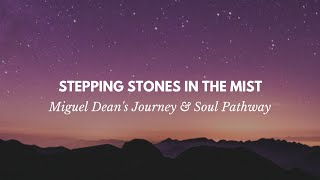 Miguel Dean's Soul Pathway and his Stepping Stones in the Mist