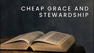 Cheap Grace and Stewardship