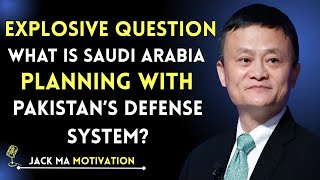Explosive Question: What Is Saudi Arabia Planning with Pakistan’s Defense System? | Jack Ma Speech