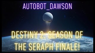 DESTINY 2 SEASON OF THE SERAPH FINALE! STORY MISSION AND REACTION TO THE BEGINNING OF THE END!