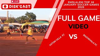 ASTON VILLA FC🆚BAZOKHALA FC | FINAL | ENDLALENI JANUARY SOCCER GAMES 2026 | KASI DISKI TO THE WORLD
