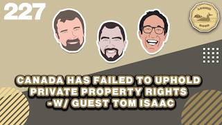 Canada Has Failed to Uphold Private Property Rights - w/Guest Tom Isaac |    Loonie Hour Episode 227