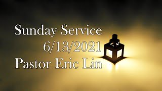 Sunday Message by Eric Lin Live Stream 6/13/2021
