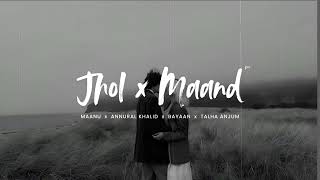 Jhol X Maand (Mega Mashup) Talha Anjum x Maanu x Annural Khalid x Bayaan | New Mix