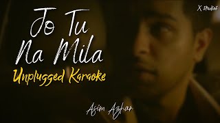 Jo Tu Na Mila | Unplugged Karaoke | Asim Azhar