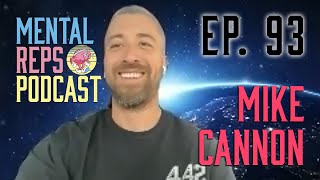 Mental Reps Podcast | Ep. 93 w/ Mike Cannon