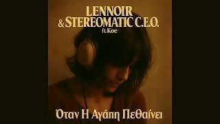 Όταν Η Αγάπη Πεθαίνει - Lennoir & Stereomatic C.E.O. ft. Koe