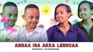 Abbaa Isa Akka Leencaa -Kennaa Taaddasee - Qophii Ijoollee