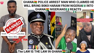 GHANA🇬🇭 POLICE ARREST MAN WHO CLAIMED HE WILL BRING B0K0 HARAM INTO GHANA🇬🇭 NIGERIANS🇳🇬 REACTS 