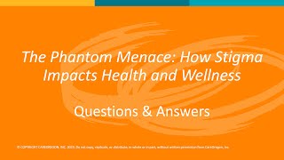 Q&A: The Phantom Menace: How Stigma Impacts Health and Wellness (3/3)