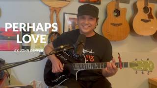 PERHAPS LOVE By: John Denver { cover by:] LUCI VANTES