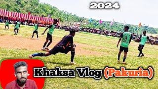 Khaksa Vlog (Pakuria) || 2024 || 2nd Day - 1st Round || New Vlog Video