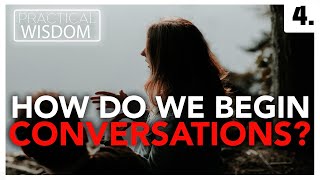 How do we begin conversations? | Practical Wisdom - Ben Bessett