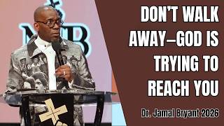 Dr. Jamal Bryant 2026 - Don’t Walk Away—God Is Trying to Reach You