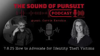 The Sound of Pursuit Podcast 7.8.25 - How to Advocate for Identity Theft Victims