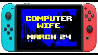 COMPUTER WIFE OUT MARCH 24