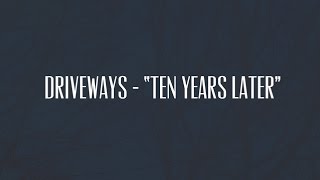 Driveways - "Ten Years Later" - Lyric Video