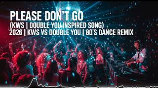 Please Don't Go (Double You | KWS Inspired song) KWS vs Double You | 80's Dance remix