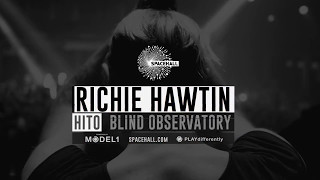 11 MAY SPACEHALL: RICHIE HAWTIN | HITO | BLIND OBSERVATORY