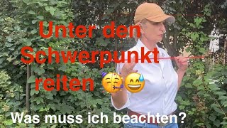 Unter den Schwerpunkt reiten - Was muss ich beachten