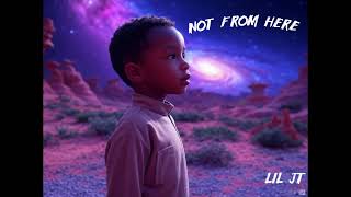 Lil JT - Not from Here (Official Audio)