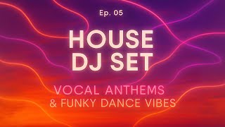 Ep. 05 | House DJ Set – Vocal Anthems & Funky Dance Vibes | by Oumood