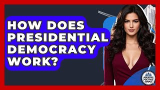 How Does Presidential Democracy Work? - Making Politics Simple