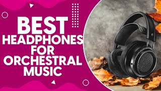 Best Headphones For Orchestral Music in 2024: Unmatched Sound Quality and Immersive Experience
