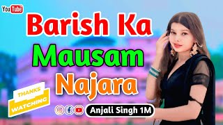 Barish Ke Mausam Najara || Anjali Singh 1M | Superhit vlog video | #viralvideo  