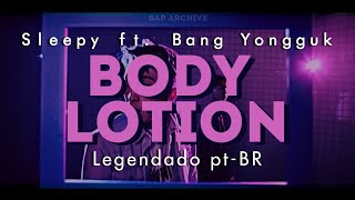 Sleepy Feat. Bang Yongguk - Body Lotion (Legendado pt-BR)