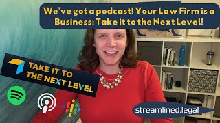 We've got a podcast!  Your Law Firm is a Business: Take it to the Next Level! #streamlinedlegal