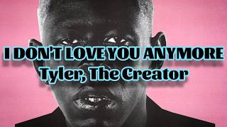 Tyler, The Creator - I DON'T LOVE YOU ANYMORE (Lyrics)